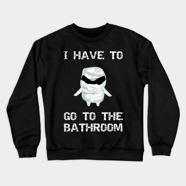 I Have to Go to the Bathroom Crewneck Sweatshirt by DANPUBLIC